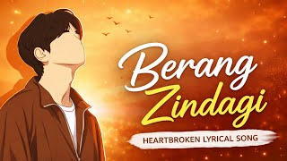 Berang Zindagi | Song 2026 | Heartbroken Lyrical Video | Emotional Hindi Song