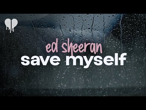 ed sheeran - save myself (lyrics)