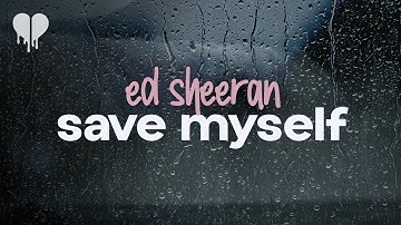 ed sheeran - save myself (lyrics)