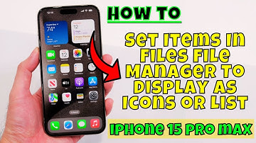 iPhone 15 Pro Max  How to Set Items In Files File Manager To Display As Icons or List