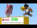 I hired a girl for 100 to play minecraft