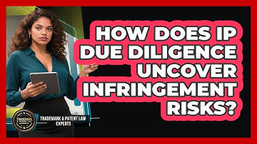 How Does IP Due Diligence Uncover Infringement Risks? - Trademark and Patent Law Experts