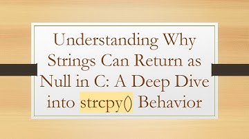 Understanding Why Strings Can Return as Null in C: A Deep Dive into strcpy() Behavior