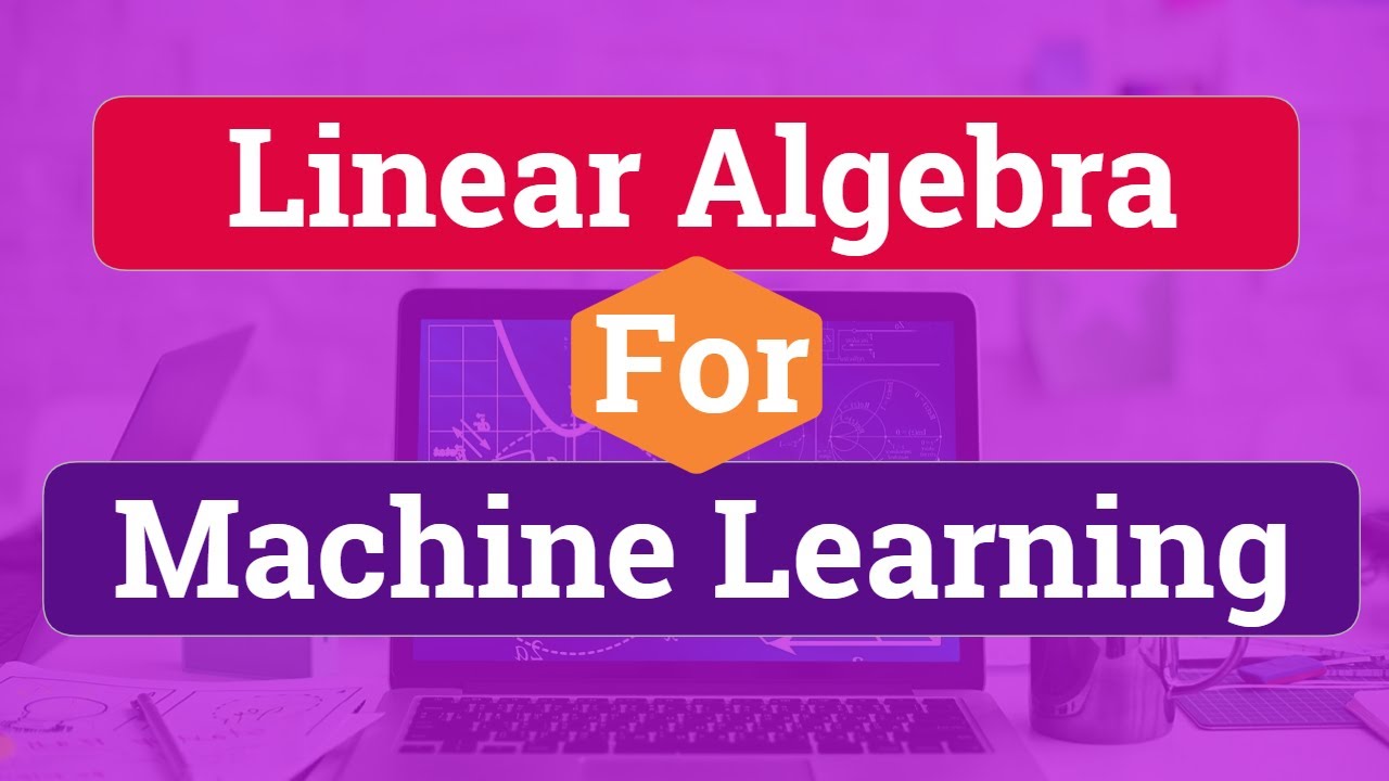 Mathematics for Machine Learning: Linear Algebra || Linear Algebra for Machine Learning