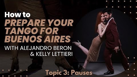 How To Prepare Your Tango for Buenos Aires Class 3: Pauses with Alejandro Beron & Kelly Lettieri