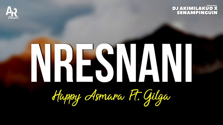 Nresnani - Happy Asmara Ft. Gilga Sahid (LIRIK)