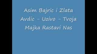 Asim Bajric I Zlata Avdic - Tvoja Majka Rastavi Nas
