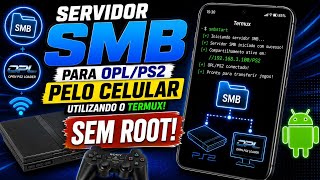 SERVIDOR SMB PARA OPL/PS2 PELO CELULAR UTILIZANDO O TERMUX! NÃO PRECISA DE ROOT!