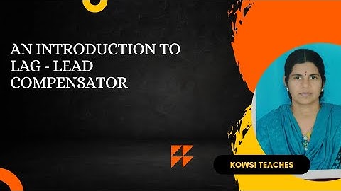 An introduction to Lead - Lag Compensator