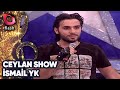 Ceylan Show | İsmail YK