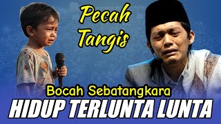 GUS IQDAM TERBARU - PECAH TANGIS BOCAH SEBATANGKARA HIDUP TERLUNTA LUNTA