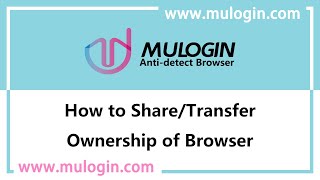 How to share and transfer browser ownership in MuLogin Antidetect Browser? @mulogin