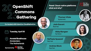 OpenShift Commons, Amsterdam 2023: Panel: Cloud-native Platforms: What and Why?