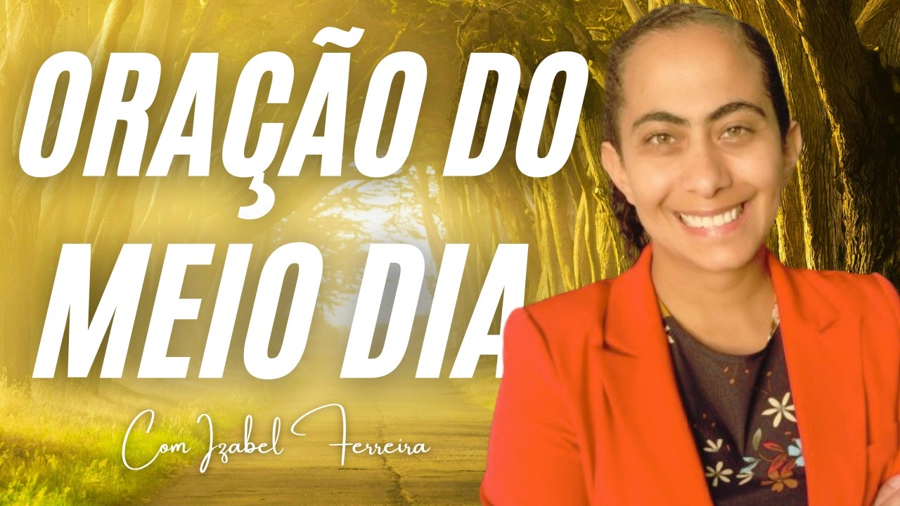 09/03/2026 - ORAÇÃO DO MEIO DIA COM IZABEL FERREIRA ‪ @IzabelFerreira