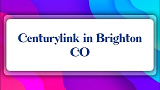 Top 10 Centurylink in Brighton, CO