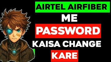 airtel airfiber ka password kaise change kare -  password kaise change kare airtel airfiber me