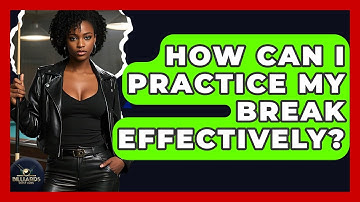 How Can I Practice My Break Effectively? - Billiards Hustlers