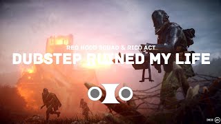 DUBSTEP ◈ Red Hood Squad & Rico Act - Dubstep Ruined My Life