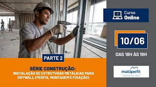 Série Construção: Instalação de Estruturas Metálicas para Drywall (Perfis, Montagem e Fixação)