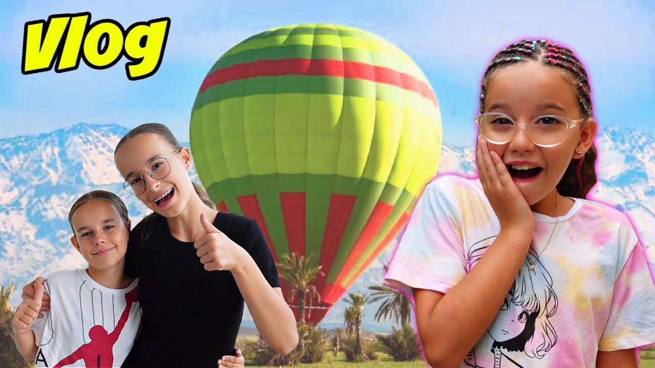 VLOG - VOL en MONGOLFIERE à MARRAKECH et SURPRISE pour les COUSINES