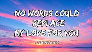 No Words Could Replace My Love for You | Sweet Love Song (Lyrics)