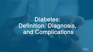 Understanding Diabetes: Definition, Diagnosis and Complications  Yale Medicine Explains