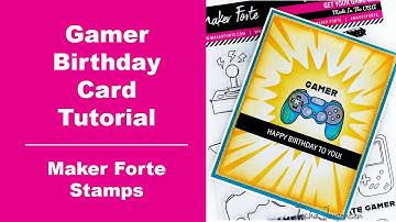 Gamer Birthday Card Tutorial Featuring Maker Forte Stamps!