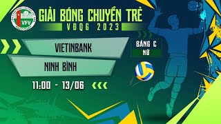 Full Match | Vietinbank - Ninh Bình | Bảng C - Nữ giải bóng chuyền trẻ VĐQG 2023