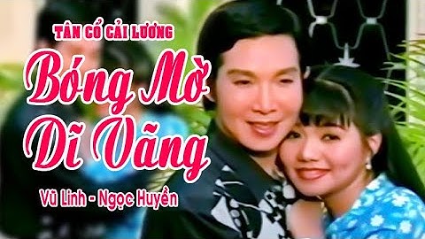 BÓNG MỜ DĨ VÃNG | Vũ Linh ca tân cổ với Ngọc Huyền quá hay quá dễ thương | Cải Lương Tôi Yêu