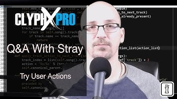 Clyphx Pro- Try User Actions - Q&A With Stray