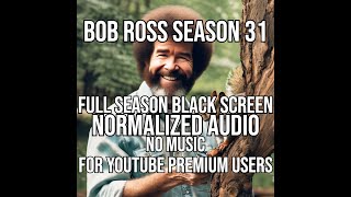 Bob Ross FOR YOUTUBE PREMIUM USERS Black Screen Season 31 Full Season - No Music - Normalized Audio