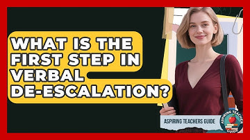 What Is The First Step In Verbal De-escalation? - Aspiring Teacher Guide