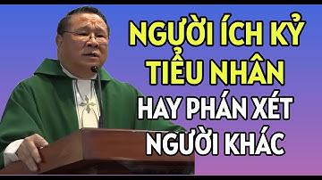 NGƯỜI CÓ TÍNH ÍCH KỶ TIỂU NHÂN DỄ GHEN TỊ VÀ PHÁN XÉT NGƯỜI KHÁC | CHA NGUYỄN KHẮC HY THUYẾT GIẢNG