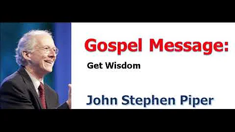 ＜Gospel Message＞ John Piper：Get Wisdom
