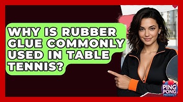 Why Is Rubber Glue Commonly Used In Table Tennis? - Ping Pong Prodigy