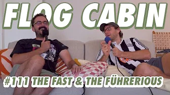 The Fast & The Führerious | Ep 111 | Flog Cabin