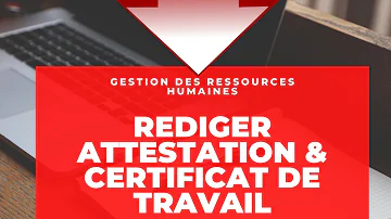 Comment ecrit une attestation de travail ?