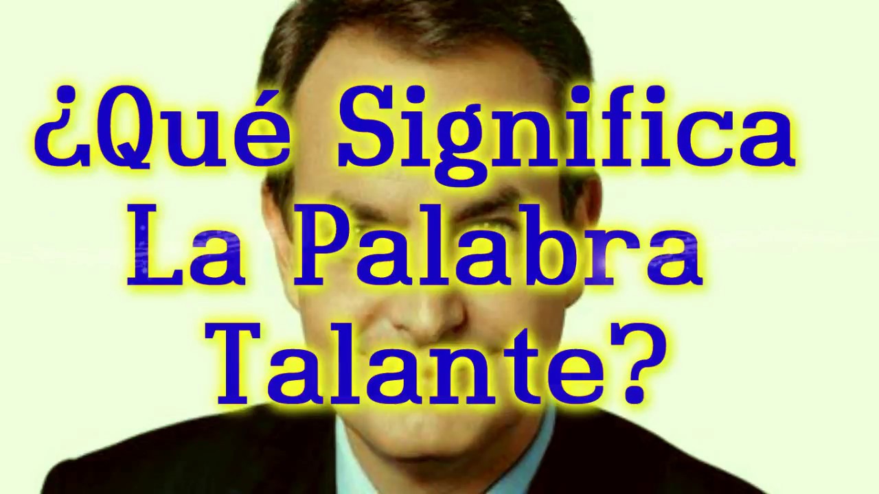 ¿Qué Significa La Palabra Talante? YouTube