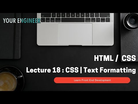 HTML CSS | Lecture 18 | CSS | Text Formatting | Frontend Development Specialization  | Your Engineer