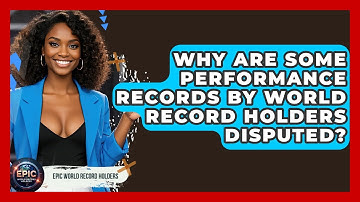 Why Are Some Performance Records by World Record Holders Disputed? - Epic World Record Holders