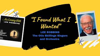 I Found What I Wanted - Lee Robbins with the Otis Skillings Singers Orchestra
