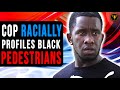 Cop Racially Profiles Black Pedestrians, He Instantly Regrets It.