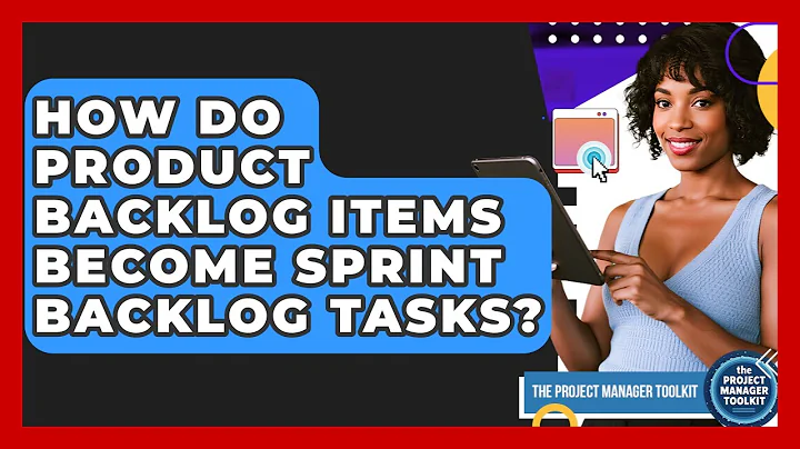 How Do Product Backlog Items Become Sprint Backlog Tasks? - The Project Manager Toolkit