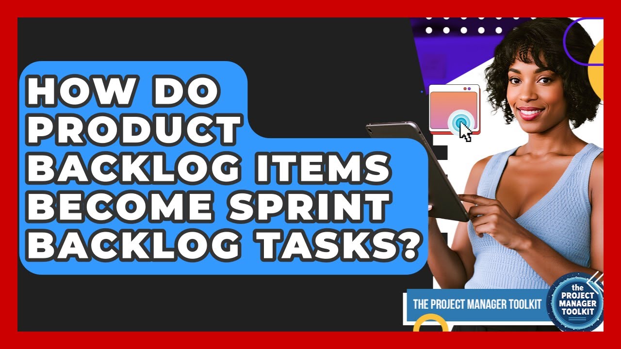 How Do Product Backlog Items Become Sprint Backlog Tasks? - The Project Manager Toolkit