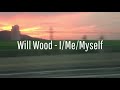 [Lyrics] I/Me/Myself Will Wood (I wish I were a Girl TikTok Audio)