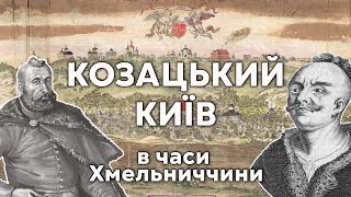 Київ козацький. Київські козаки та їхні полковники в часи Хмельниччини