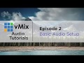 vMix Audio Tutorial 2 - Audio Basics, Audio Mixer, Audio Delay/sync, Auto Mixing