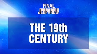 The 19th Century | Final Jeopardy! | JEOPARDY!