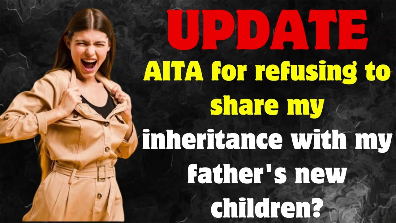AITA for refusing to share my inheritance with my father's new children