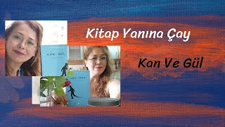Kitap Yanına Çay: Kan Ve Gül Kitabı